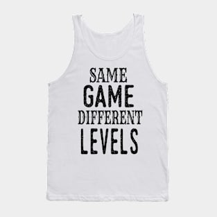 Same Game Different Levels - Motivational Quotes Tank Top